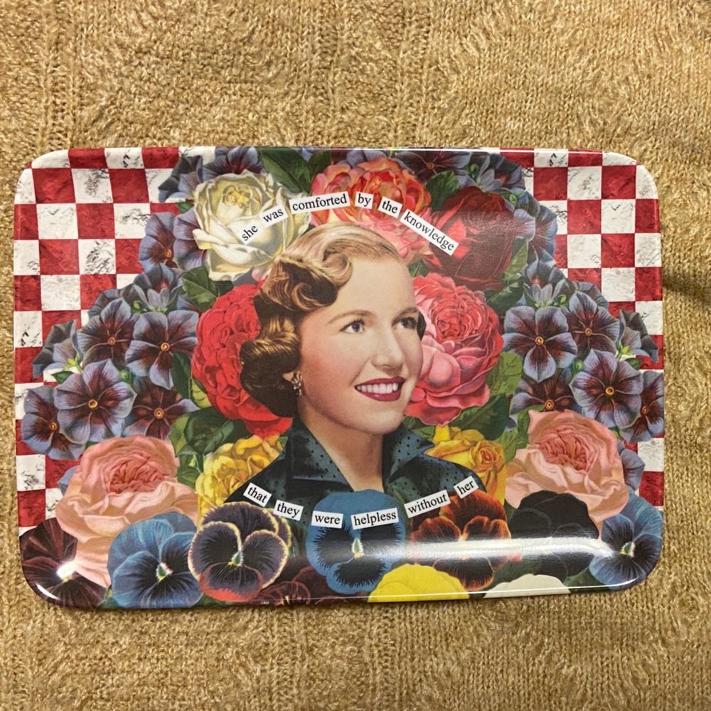 Anne Taintor- she was comforted by the knowledge they were helpless without her